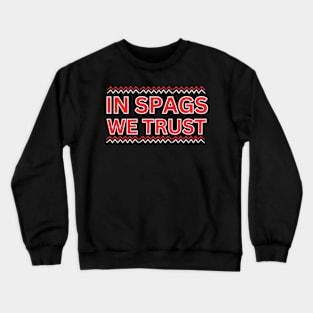 IN SPAGS WE TRUST FUNNY Crewneck Sweatshirt